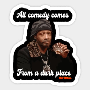 All comedy comes from a dark place. Katt Williams Sticker